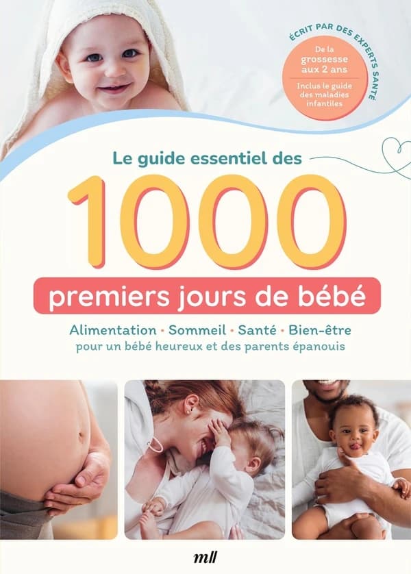 Le guide essentiel des 1000 premiers jours de bébé : alimentation, sommeil, santé, bien-être pour un bébé heureux et des parents épanouis
