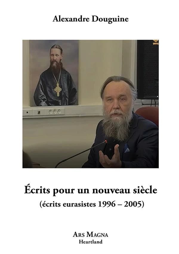 Écrits pour un nouveau siècle : écrits eurasistes, 1996-2005
