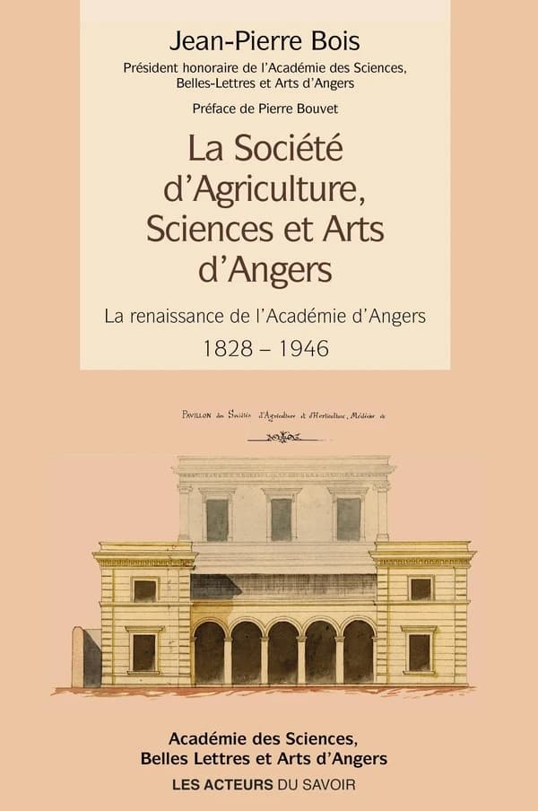 La société d'agriculteure, sciences et Arts d'angers : la renaissance de l'académie d4angers, 1828-1946