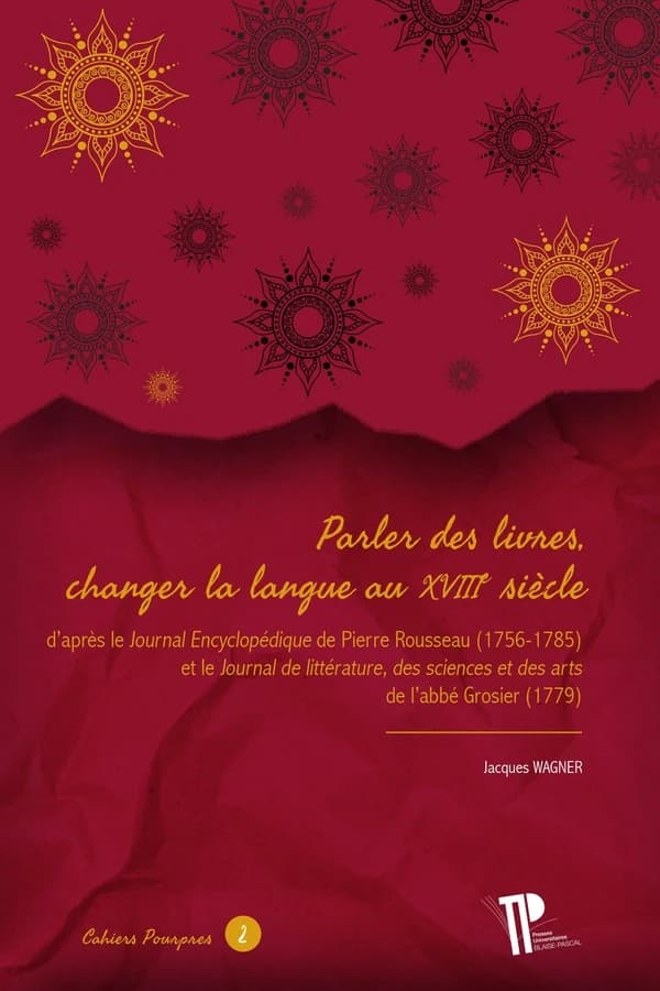 Parler des livres, changer la langue au XVIIIe siècle : d'après le "Journal Encyclopédique" de Pierre Rousseau, 1756-1785 et le "Journal de littérature, des sciences et des arts" de l'abbé Grosier, 1779
