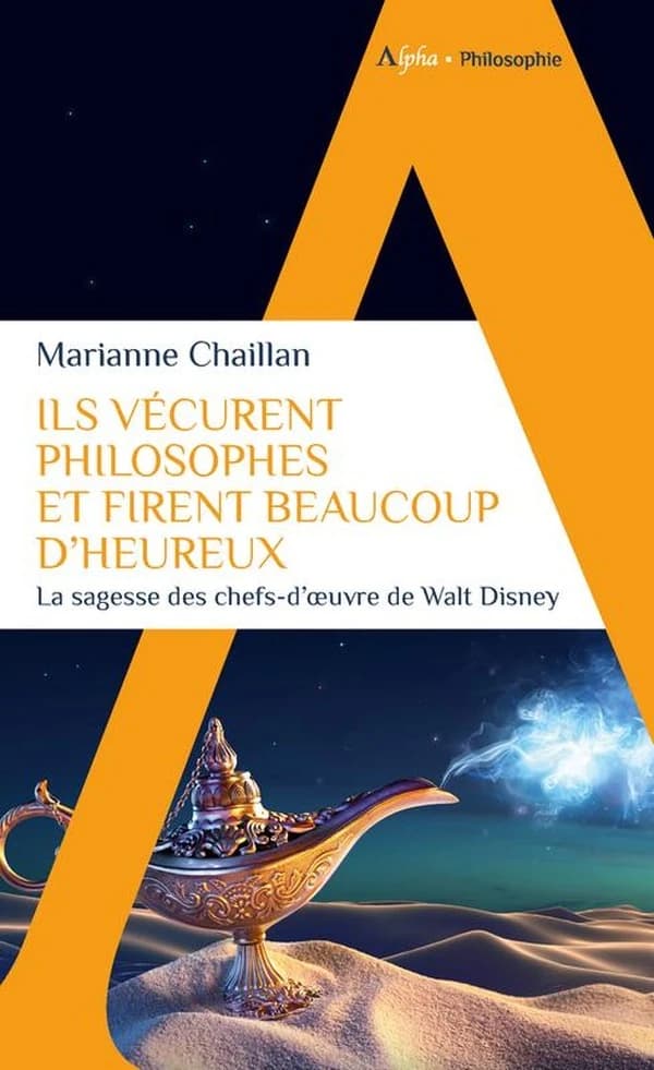 Ils vécurent philosophes et firent beaucoup d'heureux : la sagesse des chefs-d'oeuvre de Walt Disney ([Nouvelle éd.]) Marianne Chaillan