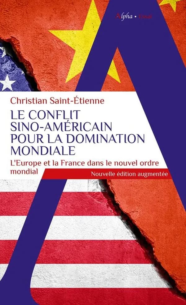 Le conflit sino-américain pour la domination mondiale : l'Europe et la France dans le nouvel ordre mondial (Nouvelle éd. augmentée) Christian Saint-Étienne