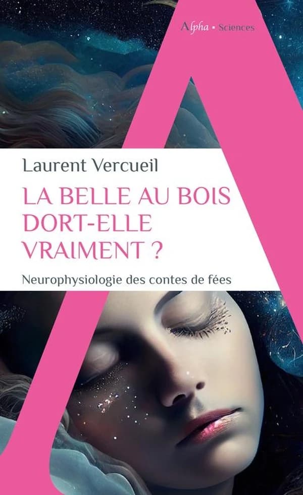 La Belle au bois dort-elle vraiment ? : neurophysiologie des contes de fées