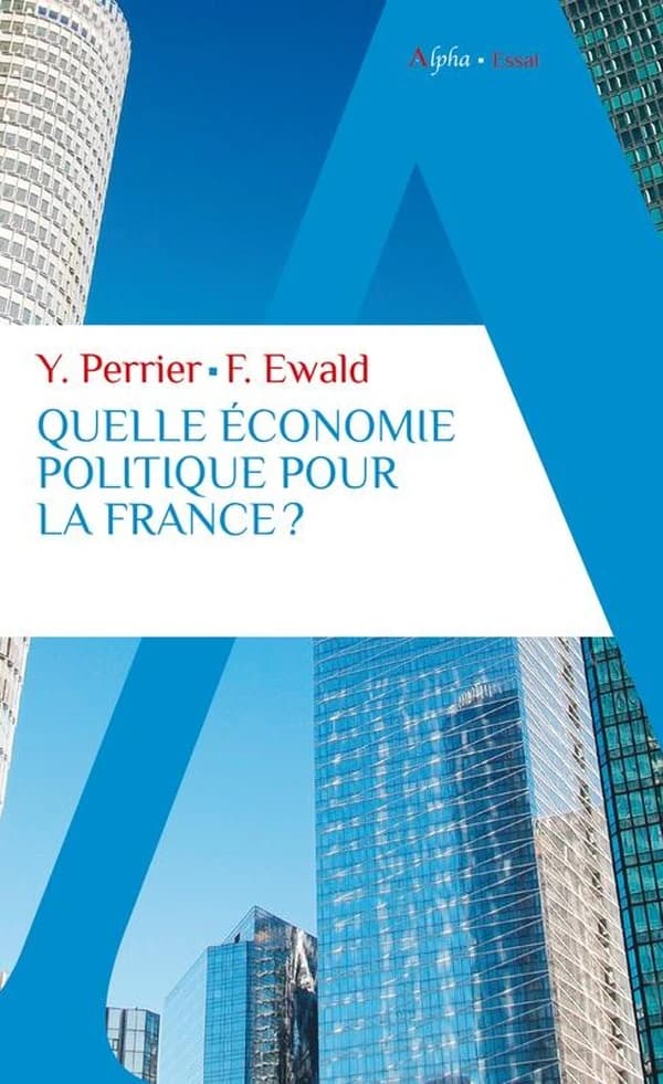 Quelle économie politique pour la France ? : pour un nouveau pacte entre l'État, les entreprises et les citoyens