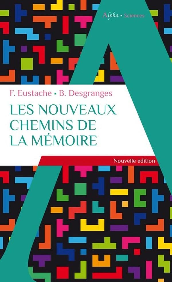 Les nouveaux chemins de la mémoire (Nouvelle éd.) Francis Eustache, Béatrice Desgranges ; [préface de Endel Tulving]