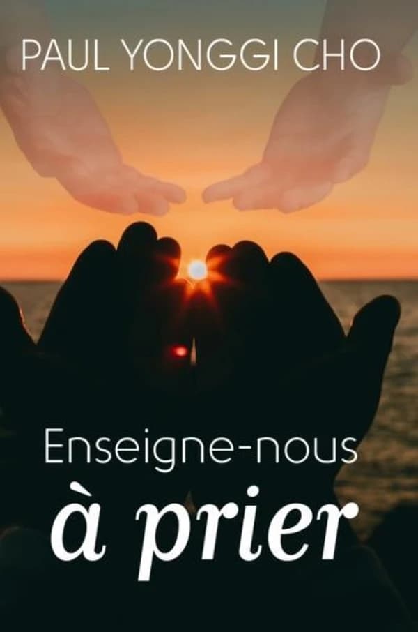 "Enseigne-nous à prier" (Éd. revue) Paul Yonggi Cho