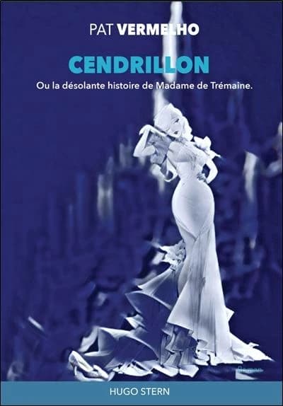 Cendrillon : la désolante histoire de Madame de Trémaine
