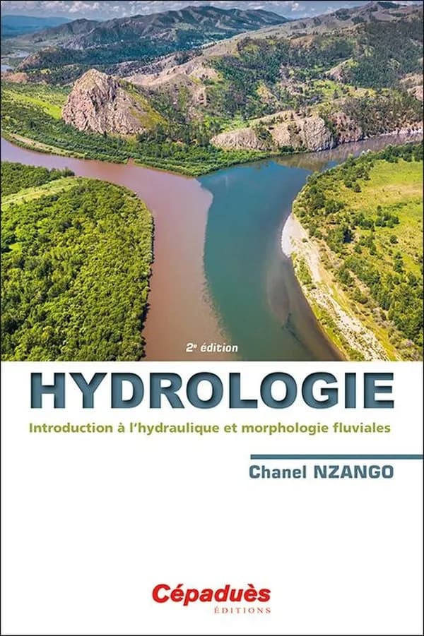 Hydrologie : introduction à l'hydraulique et morphologie fluviales (2e éd.) Chanel Nzango ; préface d'Alain Laraque,...
