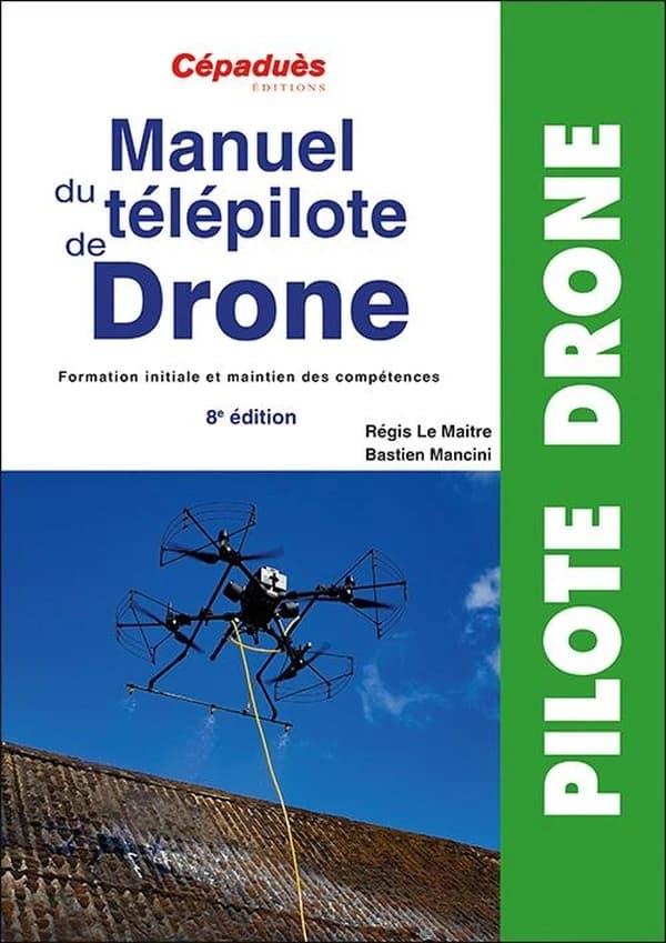 Manuel du télépilote de drone (8e éd.) Régis Le Maitre, Bastien Mancini
