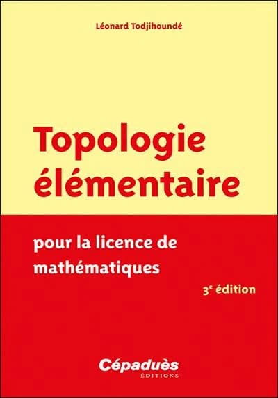 Topologie élémentaire pour la licence de mathématiques (3e éd.) Léonard Todjihounde