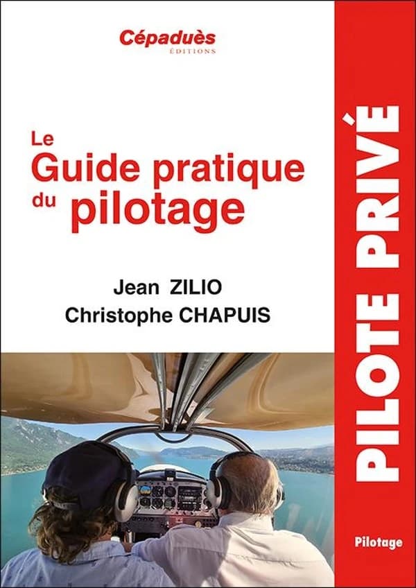 Le guide pratique du pilotage : le pilotage de base et avancé, le lâché, l'altimétrie... (21e éd.) Jean Zilio, Christophe Chapuis