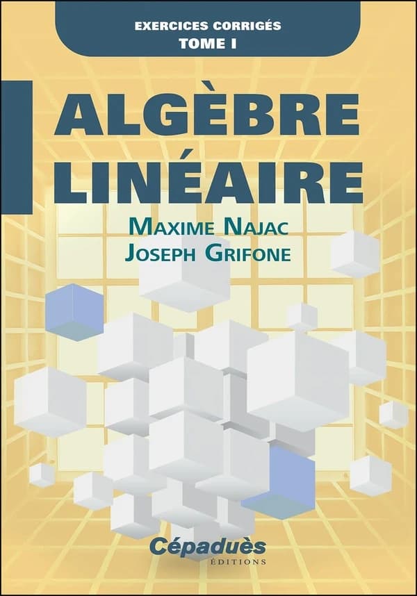 Algèbre linéaire : exercices corrigés. Tome I