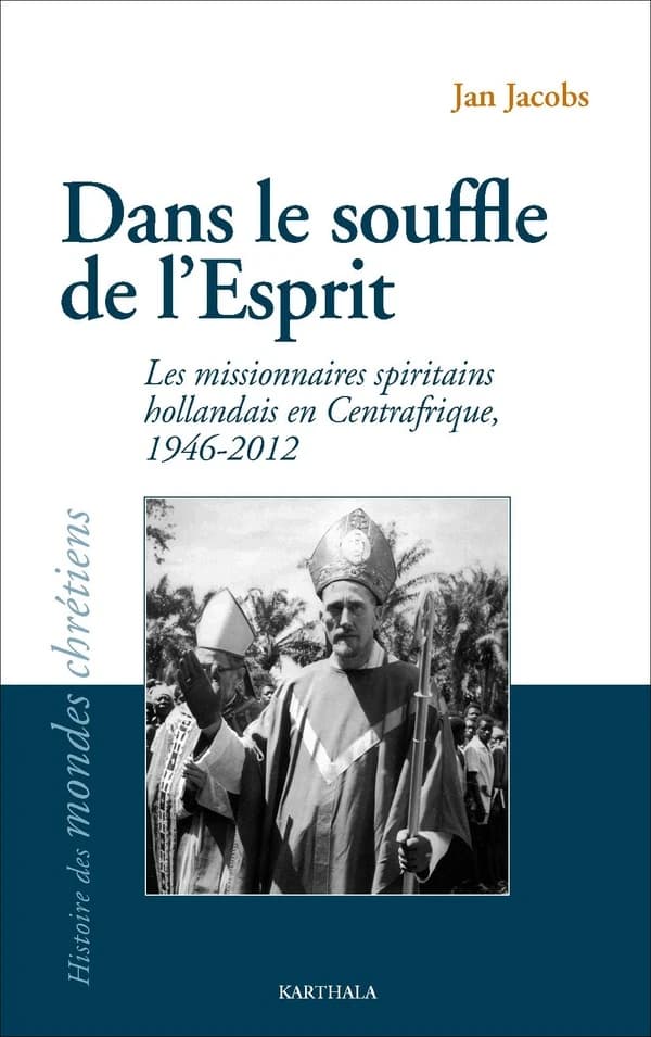 Dans le souffle de l'esprit : les missionnaires spiritains hollandais en Centrafrique, 1946-2012
