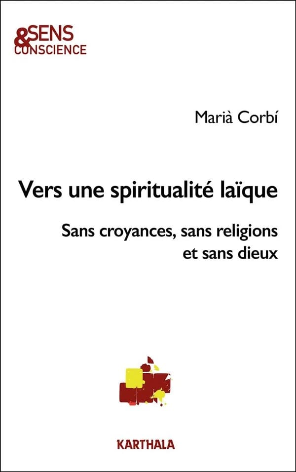 Vers une spiritualité laïque : Sans croyances, sans religions et sans dieux