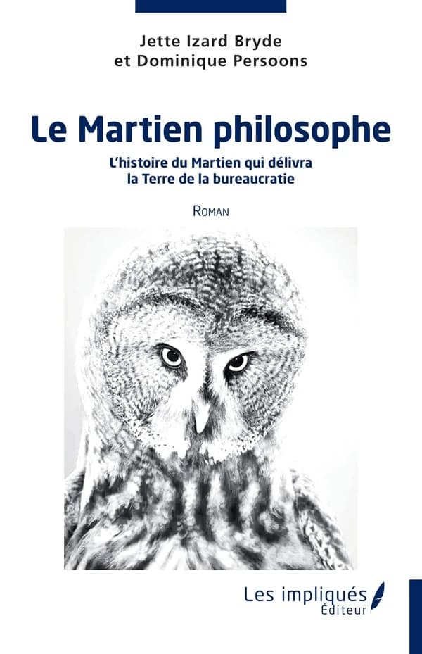 Le martien philosophe : l'histoire du martien qui délivra la Terre de la bureaucratie : roman
