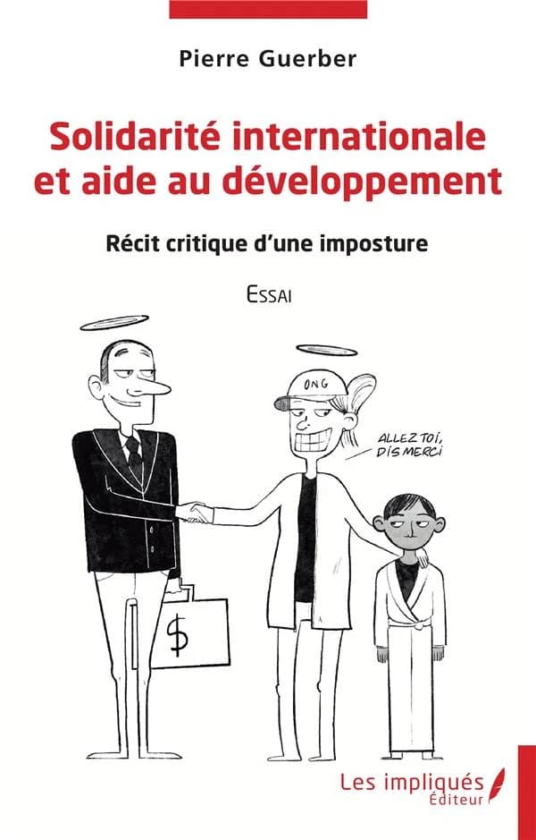 Solidarité internationale et aide au développement : récit critique d'une imposture