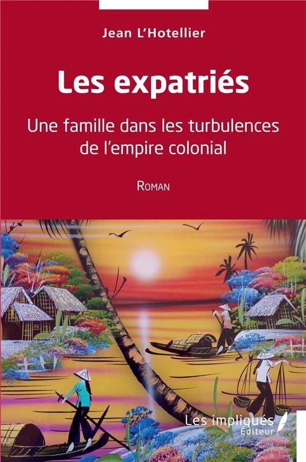 Les expatriés : une famille dans les turbulences de l'empire colonial : roman
