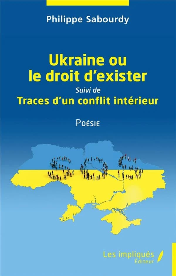 Ukraine ou Le droit d'exister ; suivi de Traces d'un conflit intérieur : poésie