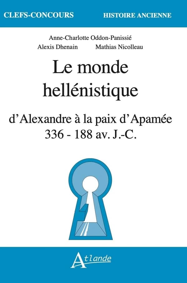 Le monde hellénistique : d'Alexandre à la paix d'Apamée, 336-188 av. J.-C.