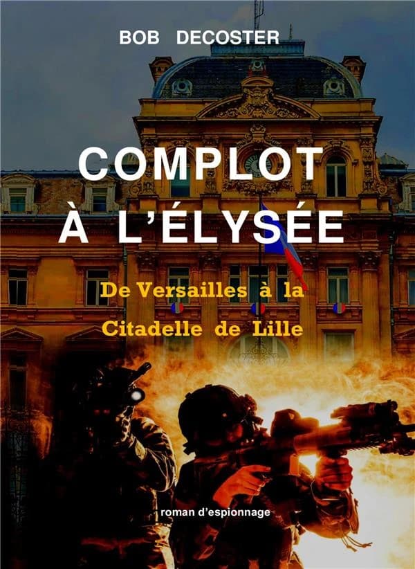 Complot à l'Élysee : De Versailles à la citadelle de Lille