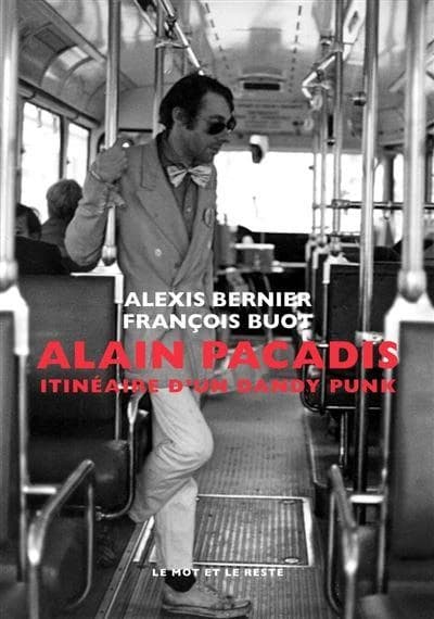 Alain Pacadis : itinéraire d'un dandy punk (Nouvelle éd.) Alexis Bernier, François Buot