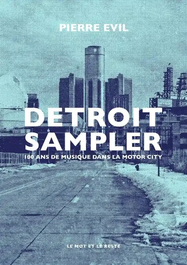 Detroit sampler : 100 ans de musique dans la motor city