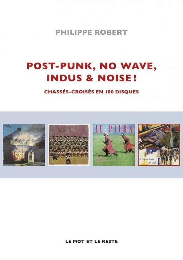 Post-punk, no wave, indus & noise ! Chassés-croisés en 100 disques