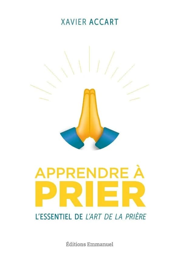 Apprendre à prier : L'essentiel de L'Art de la prière