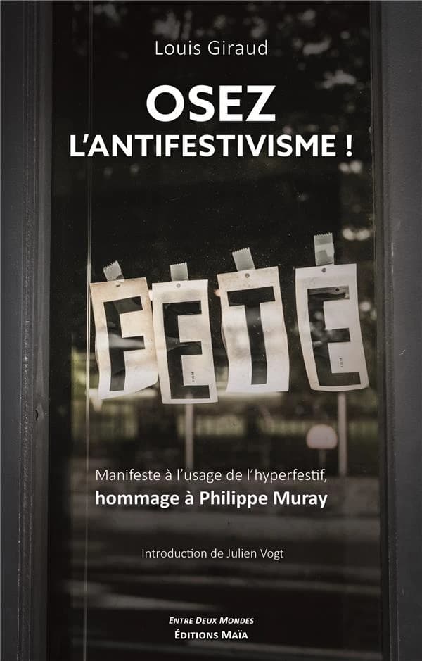 Osez l'antifestisme ! manifeste à l'usage de l'hyperfestif, hommage à Philippe Muray
