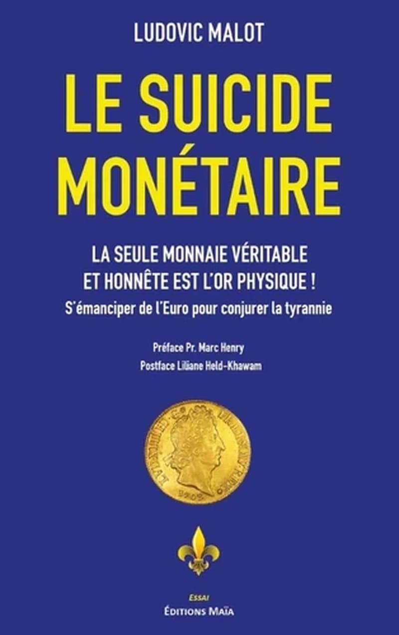 Le suicide monétaire : La seule monnaie véritable et honnête est l'or physique ! S'émanciper de l'euro pour conjurer la tyrannie