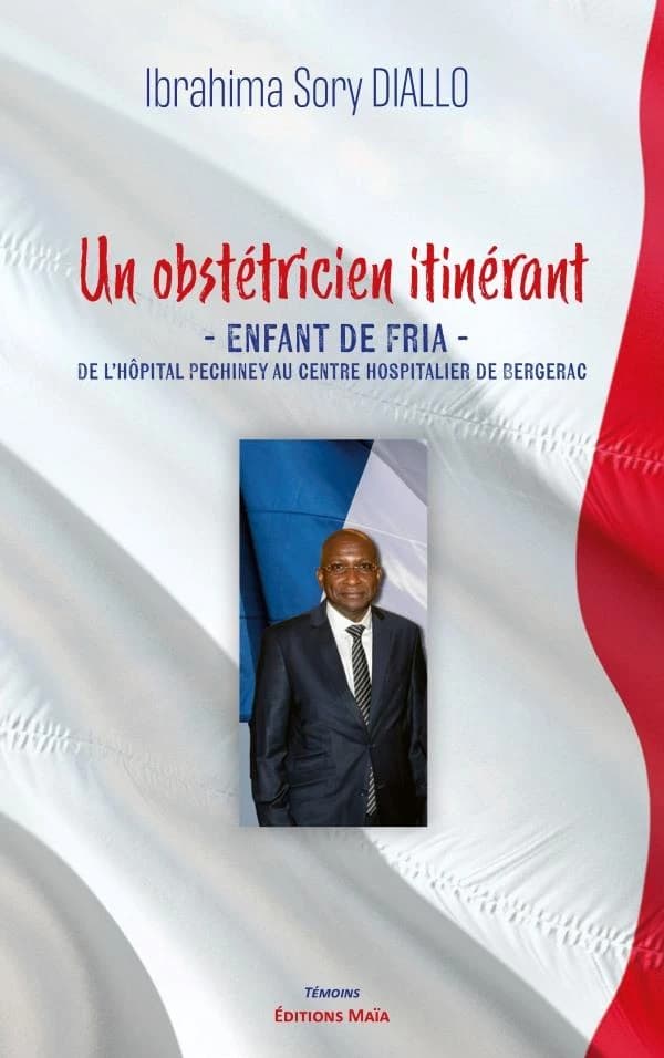 Un obstétricien itinérant : Enfant de Fria ; De l'hôpital Pechiney au centre hospitalier de Bergerac