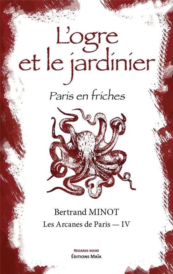 Les arcanes de Paris Tome 4 : L'ogre et le jardinier : Paris en friches