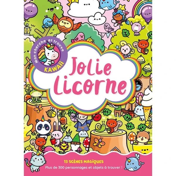 Jolie licorne : mon cherche et trouve kawaii : 13 scènes magiques, plus de 300 personnages et objets à trouver !