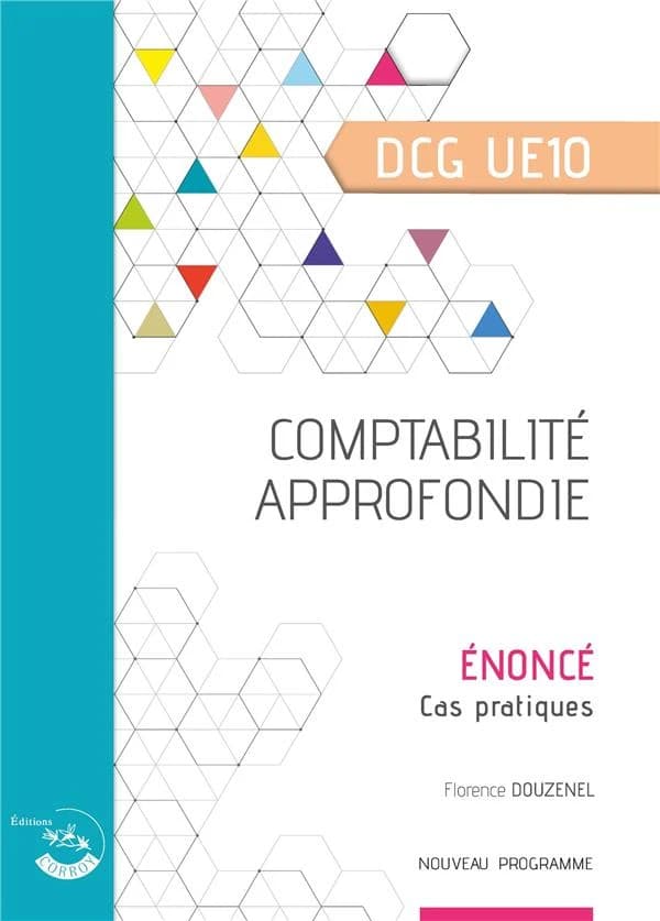 Comptabilité approfondie : diplôme de comptabilité et de gestion, UE 10 : énoncé (Éd. 2022-2023) Florence Douzenel,...