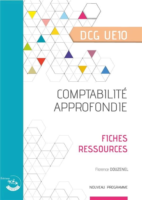Comptabilité approfondie : diplôme de comptabilité et de gestion UE 10 : fiches ressource (Éd. 2022-2023) Florence Douzenel,...