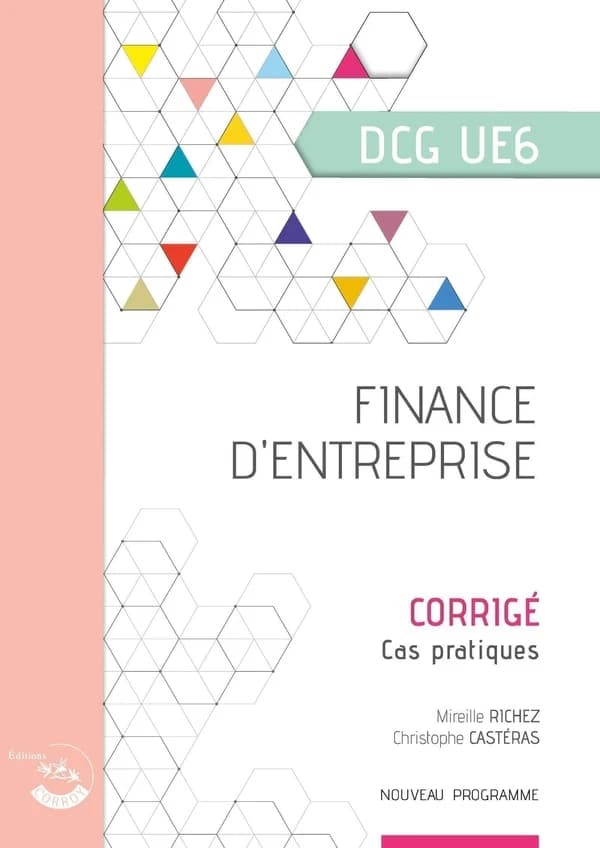 Finance d'entreprise : diplôme de comptabilité et de gestion, UE 6 : corrigé (Éd. 2023-2024) Frédéric Chappuy,... Christophe Castéras,... Mireille Richez,...