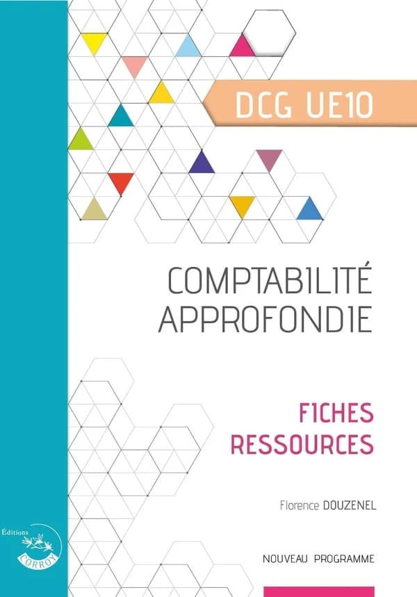 Comptabilité approfondie : diplôme de comptabilité et de gestion UE 10 : fiches ressources (Éd. 2023-2024) Florence Douzenel,...