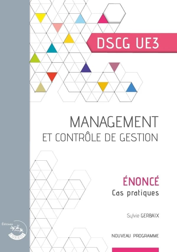 Management et contrôle de gestion : diplôme supérieur de comptabilité et de gestion, UE 3 : énoncé (Éd. 2023-2024) Sylvie Gerbaix,...