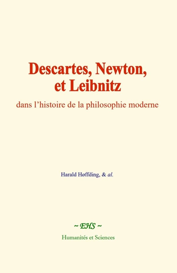 Descartes, Newton, et Leibnitz, dans l'histoire de la philosophie moderne