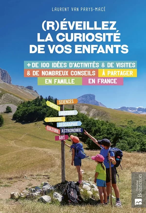 (R)éveillez la curiosité de vos enfants : + de 100 idées d'activités & de visites & de nombreux conseils à partager en famille en France