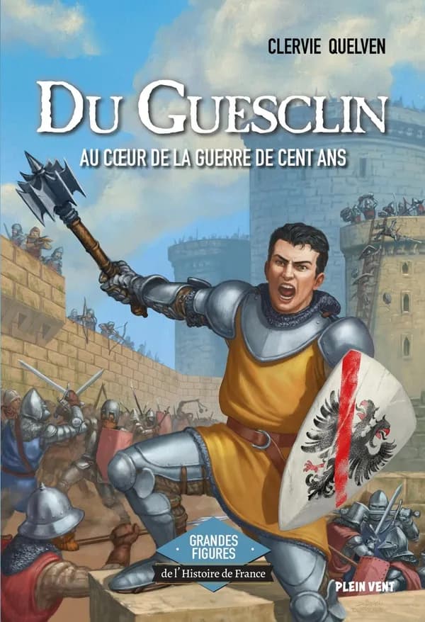 Du Guesclin - Au coeur de la guerre de Cent Ans : Grandes figures de l'Histoire de France