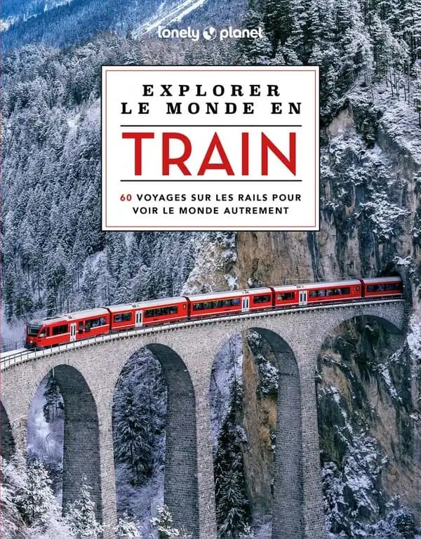 Explorer le monde en train : 60 voyages sur les rails pour voir le monde autrement (1re édition) Lonely planet ; traduction Sophie Dubus, Frédérique Hélion-Guerrini, Jeanne Robert...[et al.]