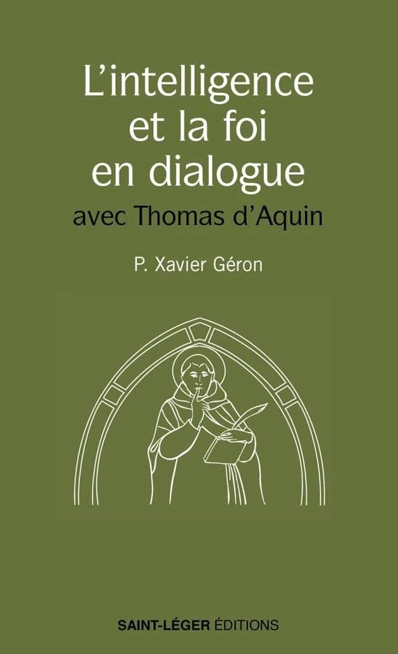 L'intelligence et la foi en dialogue : avec Thomas d'Aquin