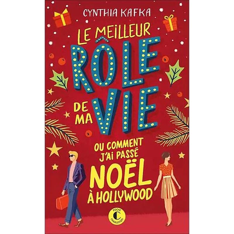 Le meilleur rôle de ma vie ou Comment j'ai passé Noël à Hollywood : roman