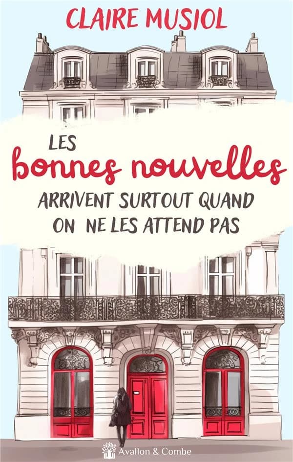 Les bonnes nouvelles arrivent surtout quand on ne les attend pas : roman