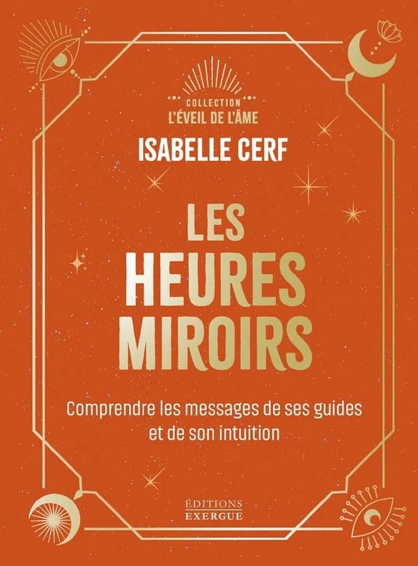 Les heures miroirs : Comprendre le message de ses guides et de son intuition
