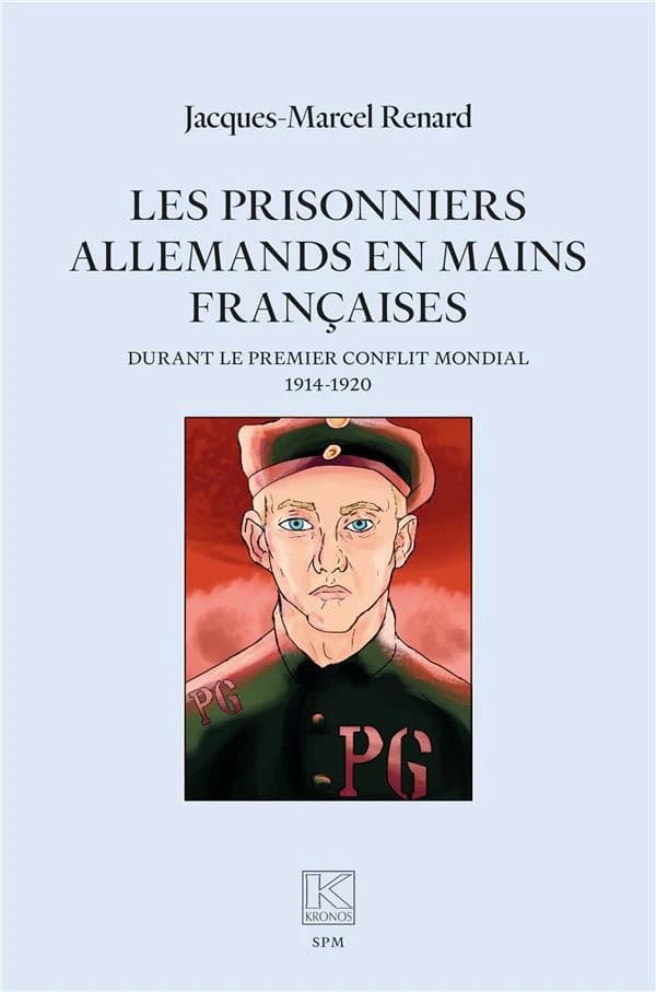 Les prisonniers allemands en mains françaises : durant le premier conflit mondial, 1914-1920