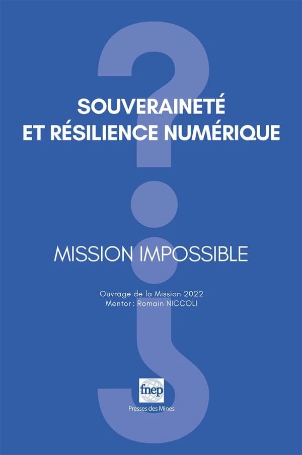 Souveraineté et résilience numérique : mission impossible ? : ouvrage de la mission 2022