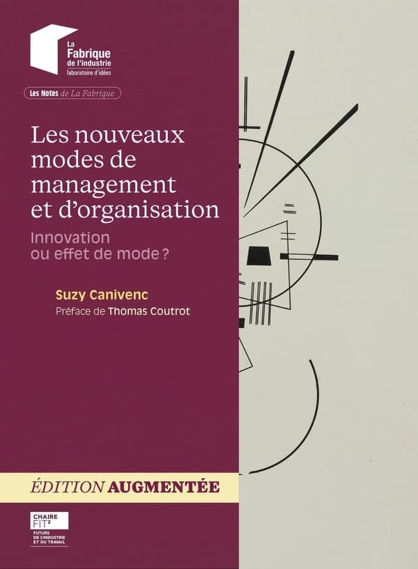 Les nouveaux modes de management et d'organisation : innovation ou effet de mode ? (2e éd. augmentée) Suzy Canivenc ; avec la collaboration de Marie-Laure Cahier ; préface de Thomas Coutrot ; [publié par la] Chaire FIT2, Futurs de l'industrie et du travai
