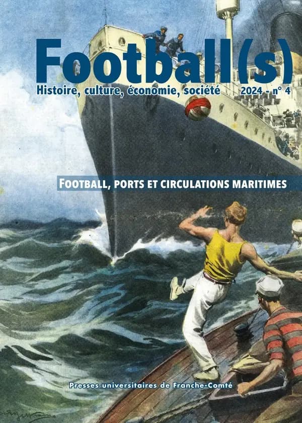 Football(s). histoire, culture, économie, société n.4 : football, ports et circulations maritimes